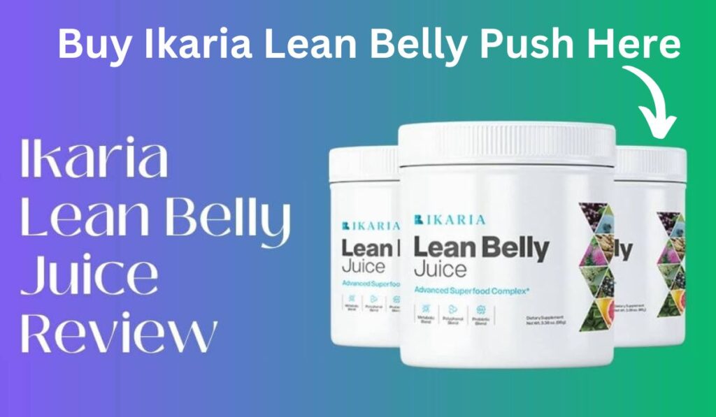 Ikaria Lean Belly Juice Review – Unlocking the Secrets to a Trim and Toned Body