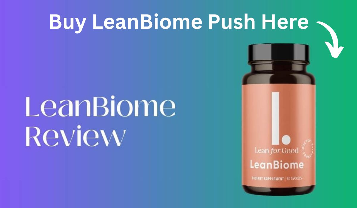 LeanBiome Review – A Comprehensive Guide of the Revolutionary Weight Management Supplement